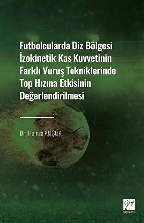 Futbolcularda Diz Bölgesi İzokinetik Kas Kuvvetinin Farklı Vuruş Tekniklerinde Top Hızına Etkisinin Değerlendirilmesi