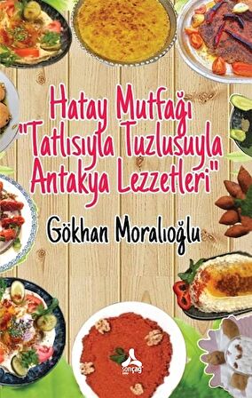 Hatay Mutfağı Tatlısıyla Tuzlusuyla Antakya Lezzetleri