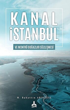 Kanal İstanbul Ve Montrö Boğazlar Sözleşmesi