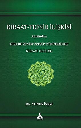 Kıraat-Tefsir İlişkisi Açısından Nîsâbûrî’nin Tefsir Yönteminde Kıraat Olgusu