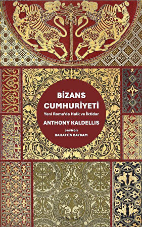 Bizans Cumhuriyeti & Yeni Roma'da Halk ve İktidar / Anthony Kaldellis