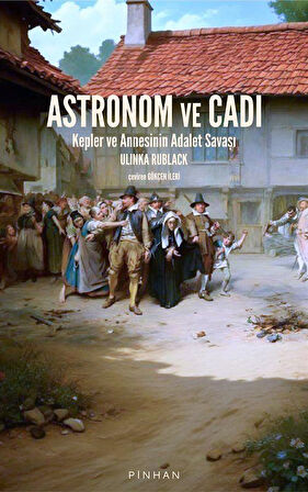 Astronom ve Cadı & Kepler ve Annesinin Adalet Savaşı / Ulinka Rublack