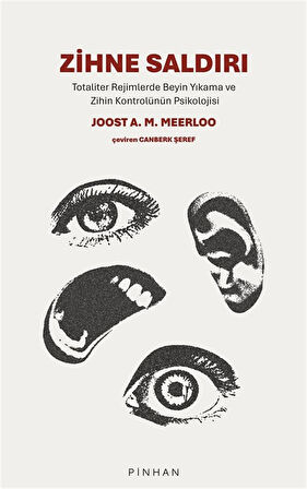 Zihne Saldırı & Totaliter Rejimlerde Beyin Yıkama ve Zihin Kontrolünün Psikolojisi / Joost A. M. Meerloo