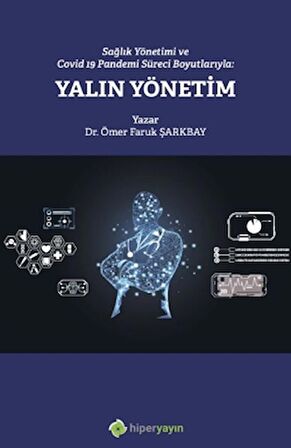 Sağlık Yönetimi ve Covid 19 Pandemi Süreci Boyutlarıyla: Yalın Yönetim