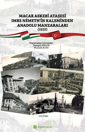 Macar Askeri Ataşesi Imre Nemeth’in Kaleminden Anadolu Manzaraları (1932)