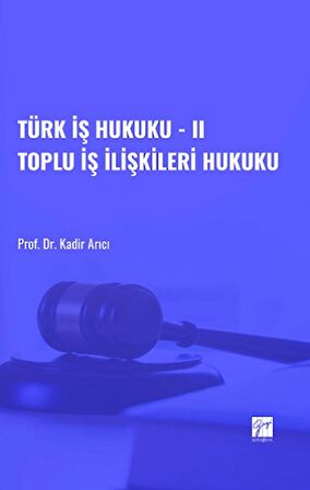 Türk İş Hukuku - II Toplu İş İlişkileri Hukuku