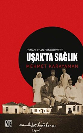 Osmanlı’dan Cumhuriyet’e Uşak’ta Sağlık