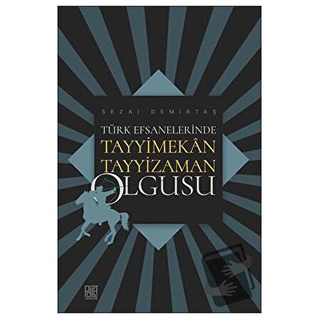 Türk Efsanelerinde Tayyimekân Tayyizaman Olgusu