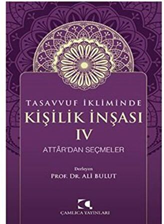 Tasavvuf İkliminde Kişilik İnşası - IV Attar'dan Seçmeler / Ali Bulut