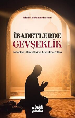 İbadetlerde Gevşeklik & Sebepleri, Alemetleri ve Kurtulma Yolları / Mişal b. Muhammed el-Anzi