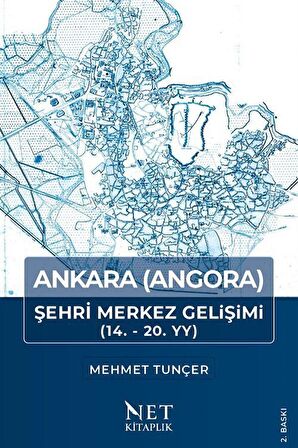 Ankara (Angora) Şehri Merkez Gelişimi / Prof.Dr. Mehmet Tunçer