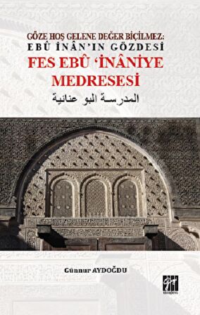 Göze Hoş Gelene Değer Biçilmez: Ebu İnan'ın Gözdesi Fes Ebu İnaniye Medresesi