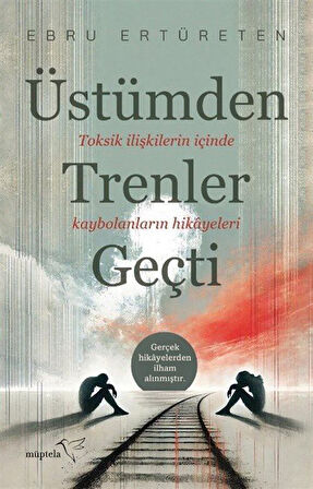 Üstümden Trenler Geçti / Ebru Ertüreten