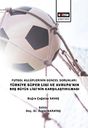 Futbol Kulüplerinin Güncel Sorunları: Türkiye Süper Ligi ve Avrupa’nın Beş Büyük Ligi’nin Karşılaştırılması