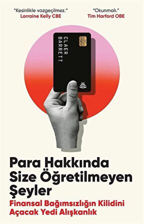 Para Hakkında Size Öğretilmeyen Şeyler & Finansal Bağımsızlığın Kilidini Açacak Yedi Alışkanlık / Claer Barrett