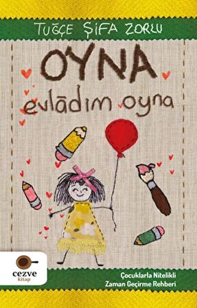 Oyna Evladım Oyna – Çocuklarla Nitelikli Zaman Geçirme Rehberi