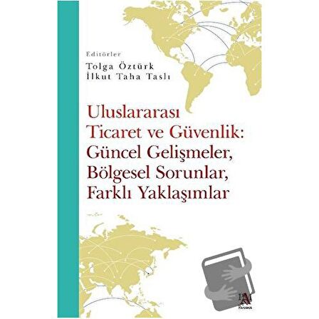 Uluslararası Ticaret Ve Güvenlik: Güncel Gelişmeler, Bölgesel Sorunlar, Farklı Yaklaşımlar