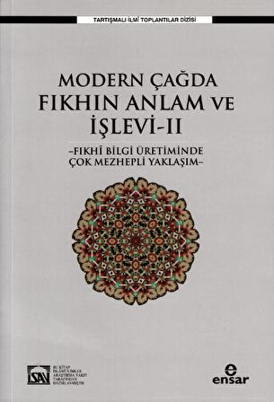 Modern Çağda Fıkhın Anlam Ve İşlevi II - Fıkhi Bilgi Üretiminde Çok Mezhepli Yaklaşım-