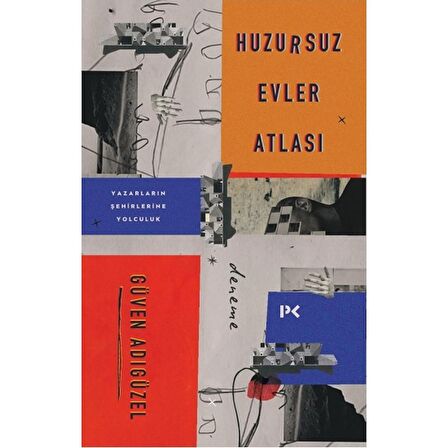 Huzursuz Evler Atlası: Yazarların Şehirlerine Yolculuk