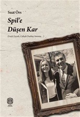 Spil'e Düşen Kar (Ferdi Zeyrek, Gülşah Durbay Anısına) / Suat Örs