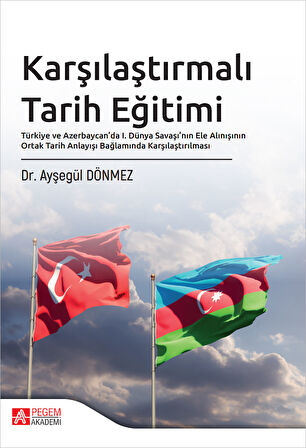 Karşılaştırmalı Tarih Eğitimi Türkiye ve Azerbaycan’da I. Dünya Savaşı’nın Ele Alınışının Ortak Tari