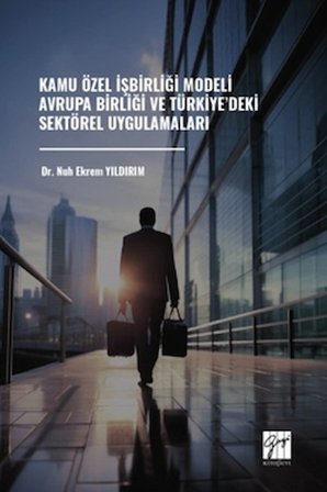 Kamu Özel İşbirliği Modeli Avrupa Birliği ve Türkiye’deki Sektörel Uygulamaları