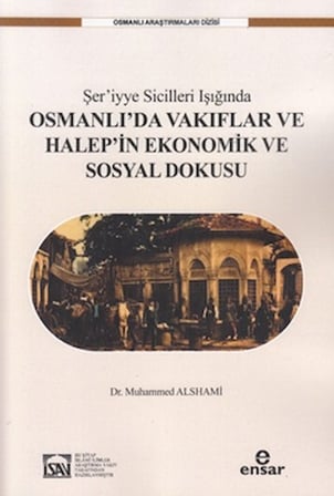 Şer’iyye Sicilleri Işığında Halep’in Ekonomik ve Sosyal Dokusu