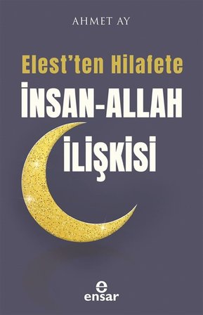 Elest'ten Hilafete İnsan-Allah İlişkisi / Ahmet Ay