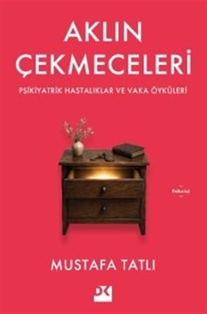 Aklın Çekmeceleri & Psikiyatrik Hastalıklar ve Vaka Öyküleri / Dr. Mustafa Tatlı