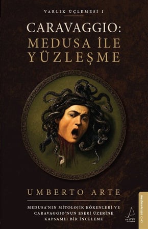 Caravaggio: Medusa ile Yüzleşme / Varlık Üçlemesi 1 / Umberto Arte