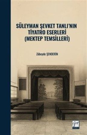 Süleyman Şevket Tanlı'nın Tiyatro Eserleri (Mektep Temsilleri) / Zübeyde Şenderin