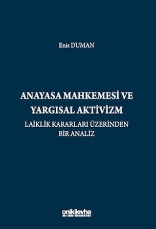 Anayasa Mahkemesi ve Yargısal Aktivizm: Laiklik Kararları Üzerinden Bir Analiz