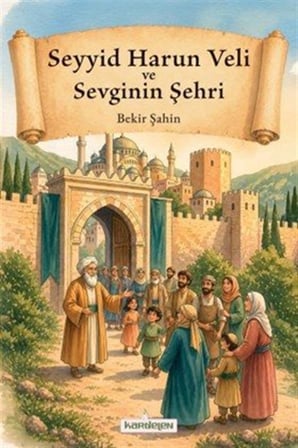 Seyyid Harun Veli ve Sevginin Şehri / Bekir Şahin