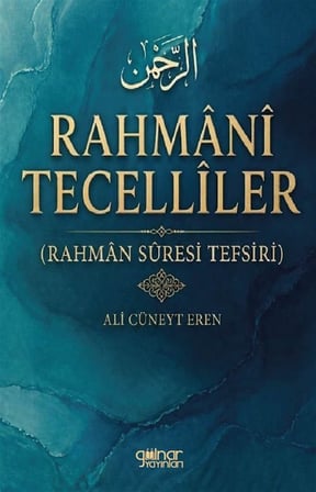 Rahmani Tecelliler (Rahman Sûresi Tefsiri) / Ali Cüneyt Eren