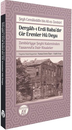 Dergah-ı Erdi Baba'dır Gir Erenler Hû Deyu & Zenbûriyye Şeyhi Kaleminden Tasavvufa Dair Risaleler / Şeyh Cemâleddîn bin Ali ez-Zenbûrî