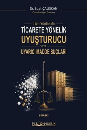 Tüm Yönleriyle Ticarete Yönelik Uyuşturucu veya Uyarıcı Madde Suçları