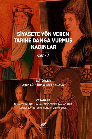 Siyasete Yön Veren Tarihe Damga Vurmuş Kadınlar Cilt 1 / Kolektif