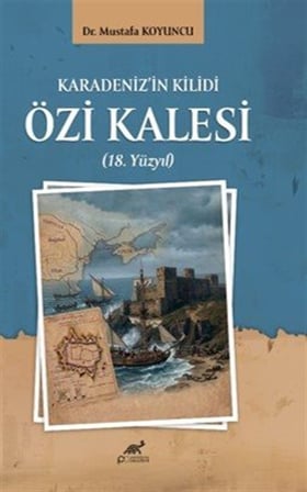 Karadeniz'in Kilidi Özi Kalesi (18. Yüzyıl)