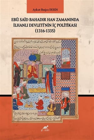 Ebû Saîd Bahadır Han Zamanında İlhanlı Devleti'nin İç Politikası (1316-1335)