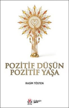 Pozitif Düşün Pozitif Yaşa / Dr. Rasim Tösten