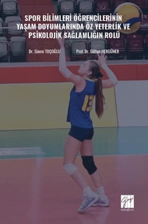 Spor Bilimleri Öğrencilerinin Yaşam Doyumlarında Öz Yeterlik ve Psikolojik Sağlamlığın Rolü