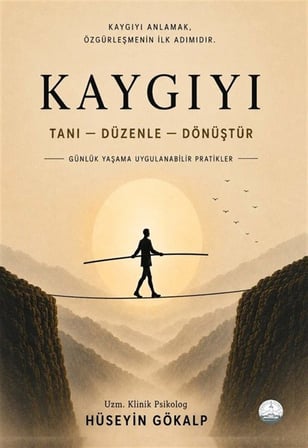 Kaygıyı Tanı Düzenle Dönüştür / Hüseyin Gökalp