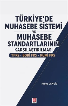 Türkiye'de Muhasebe Sistemi ve Muhasebe Standartlarının Karşılaştırılması Tfrs-Bobi Frs-Kümi Frs / Hülya Cengiz