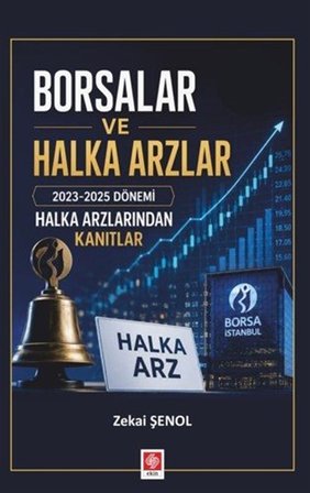 Borsalar ve Halka Arzlar & 2023-2025 Dönemi Halka Arzlarından Kanıtlar / Zekai Şenol