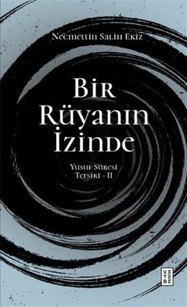 Bir Rüyanın İzinde / Yusuf Sûresi Tefsiri 2 / Necmettin Salih Ekiz