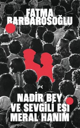 Nadir Bey ve Sevgili Eşi Meral Hanım / Fatma Barbarosoğlu