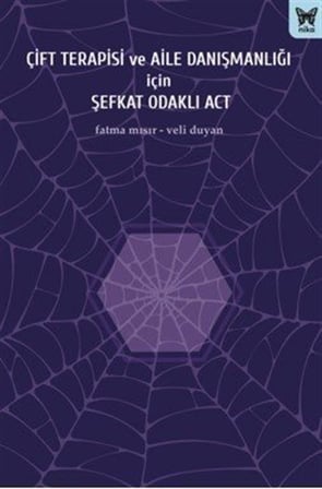 Çift Terapisi ve Aile Danışmanlığı İçin Şefkat Odaklı Act / Veli Duyan