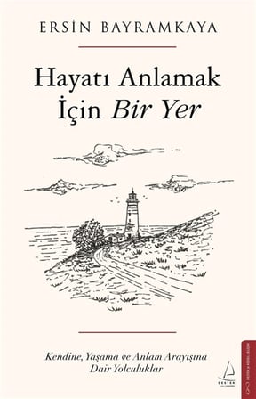 Hayatı Anlamak İçin Bir Yer / Ersin Bayramkaya