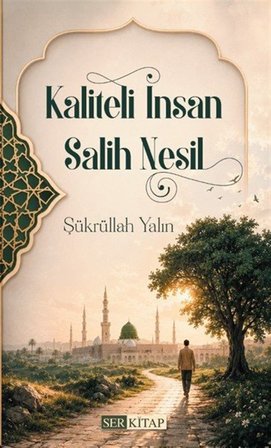 Kaliteli İnsan Salih Nesil / Şükrullah Yalın