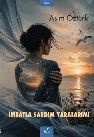 İmbatla Sardım Yaralarımı / Asım Öztürk